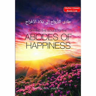 Driving the souls to the Abodes of Happiness By Imam Ibn Al-Qayyim