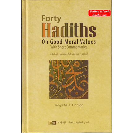 Forty Hadiths on Good Moral Values with Short Commentaries By Capt. (Rtd) Yahya M. A. Ondigo - Dar Al-Tawhid Publications