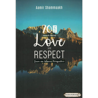 70 Tips Toward Mutual Love and Respect (from an Islamic Perspective) By Aamir Shammaakh    ISBN: 9789675699467