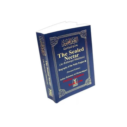 The Sealed Nectar Ar-Raheeq Al-Makhtum - Biography of Prophet Muhammad (S) By Safi-ur-Rahman al-Mubarkpuri