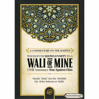 A Commentary On The Hadith: Whosoever Shows Enmity To A Wali Of Mine