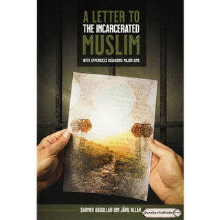 A Letter to The Incarcerated Muslim (With Appendices Regarding Major Sins) By Shaykh Abdullah Ibn Jaru Allah