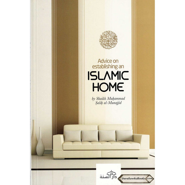 Advice on Establishing an Islamic Home By Shaikh Muhammad Salih al-Munajjid    ISBN: 9781904336075
