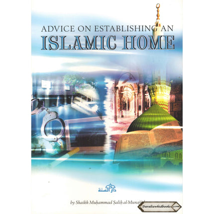 Advice on Establishing an Islamic Home By Shaikh Muhammad Salih al-Munajjid    ISBN: 9781904336075