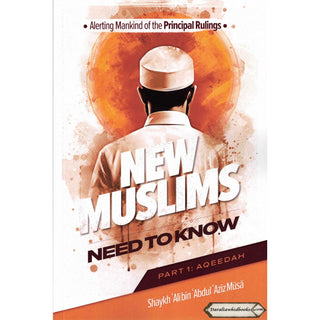 Alerting Mankind of the Principal Rulings New Muslims need to know (Part 1: Aqeedah)