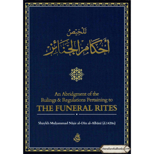 An Abridgement of the Rulings & Regulations Pertaining to the Funeral By Shaikh Muhammad Nasirud-Din Al-Albani