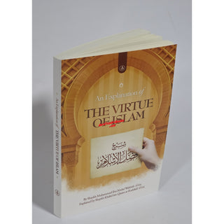 An Explanation of the Virtue of Islam by Shaykh Muhammad Ibn Abdul Wahhab (Rahimahullah)