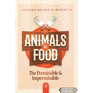 Animals As Food: The Permissible & Impermissible By Shaykh Ibrahim Al-Mazrou'i