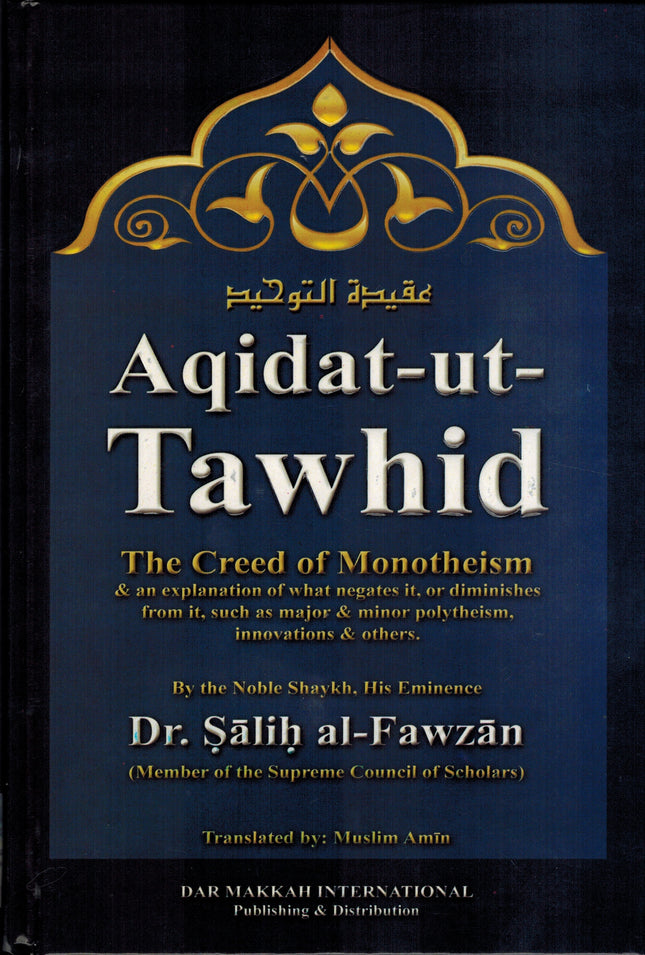 Aqidat-ut-Tawhid, The Creed of Monotheism and An Explanation of What Negates It, Or Diminishes from It By Dr.Salih al-Fawzan - Dar Al-Tawhid Publications