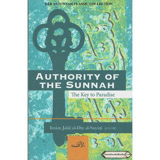 Authority Of The Sunnah The Key to Paradise By Imam Jalal al-Din al-Suyuti    ISBN: 9781904336518
