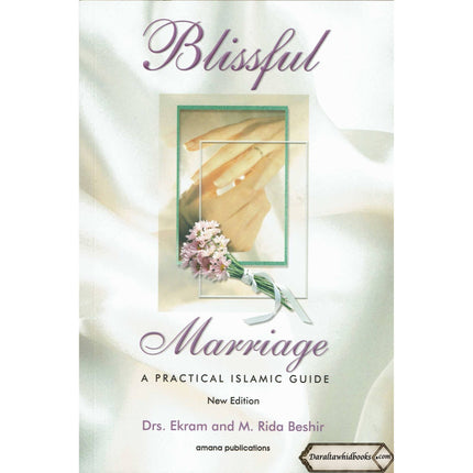 Blissful Marriage: A Practical Islamic Guide By Dr. Ekram & Mohamed Rida Beshir