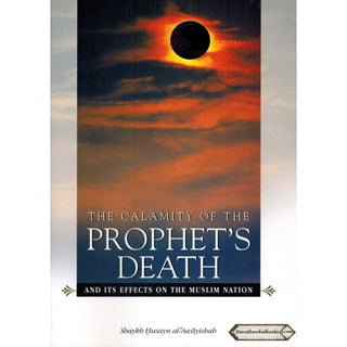 Calamity Of The Prophets Death And Its Effects On The Muslim Nation By Shaykh Husayn al-Awayishah