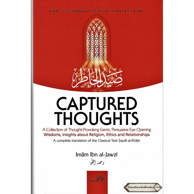 Captured Thoughts - A Collection of Thought-Provoking Gems, Persuasive Eye Opening Wisdoms, Insights about Religion, Ethics and Relationships By Ibn Al-Jawzi ISBN: 9781904336563
