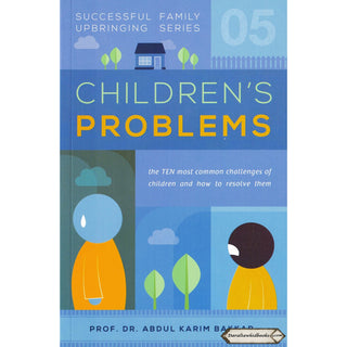 Children’s Problems (Successful Family Upbringing Series 05) By Dr Abdul Karim Bakkar    ISBN: 9789671256541