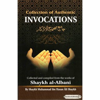 Collection Of Authentic Invocations (Collected And Compiled From The Works Of Shaykh al-Albani) By Sh. Nasiruddin al-Albani