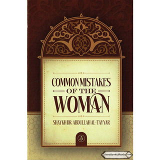 Common Mistakes Of The Woman By Shaykh Dr Abdullah Al-Tayyar