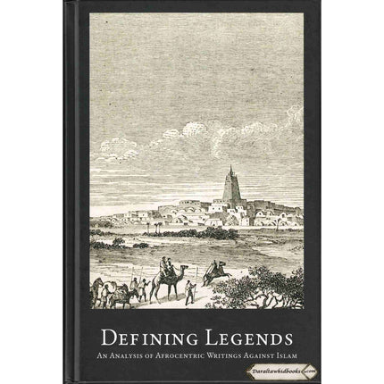 Defining Legends-An Analysis of Afrocentric Writings Against Islam By Abdulhaq Al-Ashanti