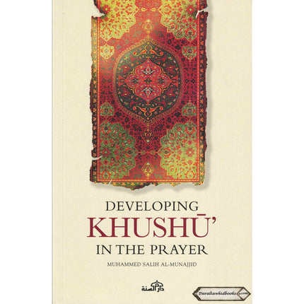 Developing Khushu in the prayer By Muhammed Salih al Munajjid ISBN: 9781904336242