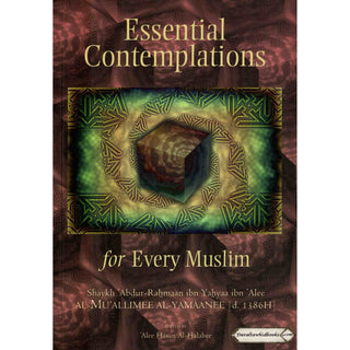 Essential Contemplations for Every Muslim By Abdur-Rahmaan ibn Yahyaa ibn Alee al-Mu'allimee