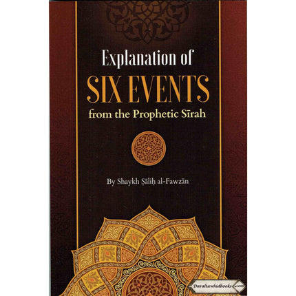 Explanation Of Six Events From The Prophetic Seerah By Shaykh Saalih al-Fawzaan