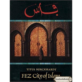 Fez: City of Islam (Islamic Texts Society) By Titus Burckhardt