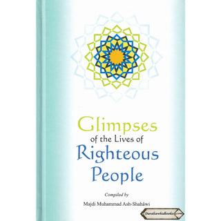 Glimpses of the Lives of Righteous People By Majdi Muhammad Ash-Shahawi