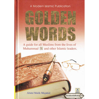 Golden Words (A guide for all Muslims from the Lives of Muhammad (S) and other Islamic Leaders) By Abdul Malik Mujahid