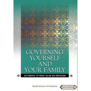 Governing Yourself And Your Family According to What Allah Has Revealed By Shaykh Husayn al-Awayishah