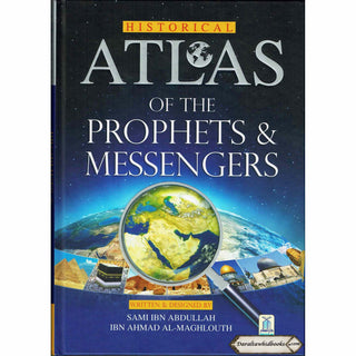 Historical Atlas of The Prophets & Messengers By Sami Ibn Abdullah Ibn Ahmad AL-Maghlouth