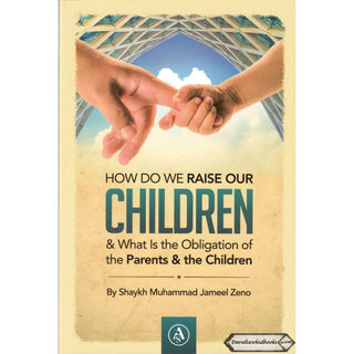 How Do We Raise Our Children & What Is The Obligation Of The Parents & The Children By Shaykh Muhammad Jameel Zeno