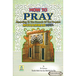 How To Pray According To The Sunnah By Abdul Aziz bin Abdullah bin Baz