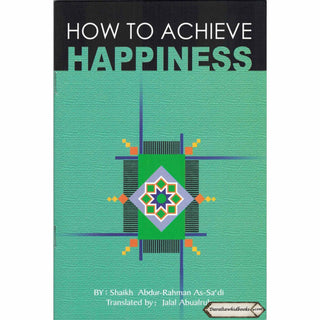 How to Achieve Happiness By Abdul Rahman Bin Nasir As-Sa'adi