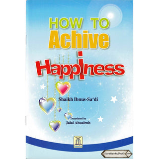 How to Achieve Happiness By Abdul Rahman Bin Nasir As-Sa'adi