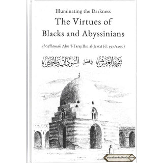 Illuminating The Darkness: The Virtues Of Blacks And Abyssinians By Al Allamah Abul-Faraj Ibn Al Jawzi