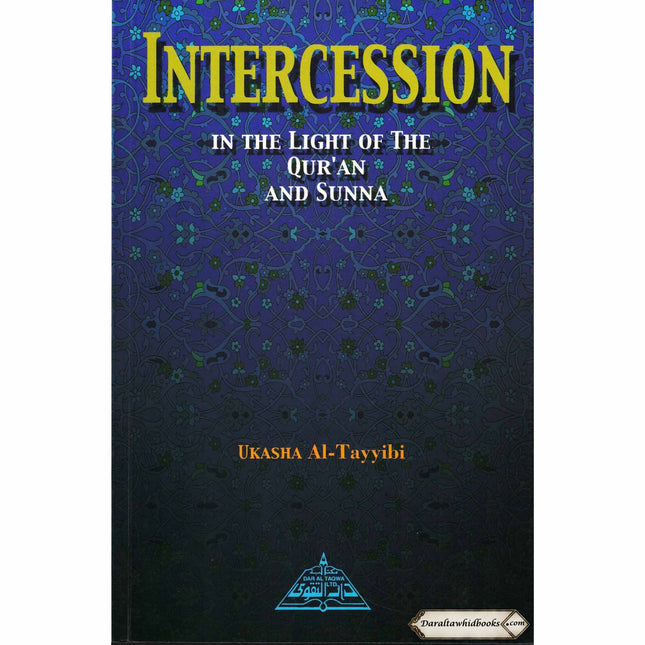 Intercession In the Light of Quran and Sunnah By Ukasha Al-Tayyibi