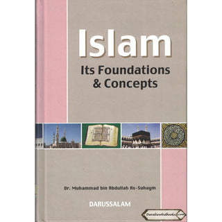 Islam Its Foundation & Concepts By Dr. Muhammad bin Abdullah As-Suhaym