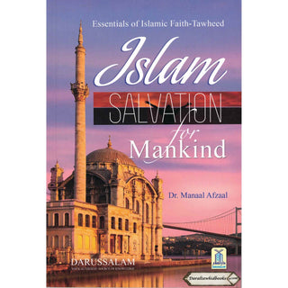 Islam Salvation for Mankind: Essentials of Islamic Faith-Tawheed By Dr Manaal Afaal