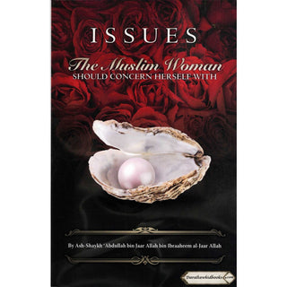 Issues the Muslim Woman Should Concern Herself With By Shaykh Abdullah bin Jaar
