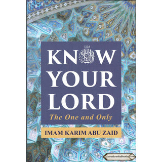 Know Your Lord: The One and Only By Imam Karim Abu Zaid    ISBN: 9786297545028