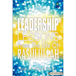 Leadership Lessons From The Life Of Rasulullah By Mirza Yawar Baig    ISBN: 978967860462