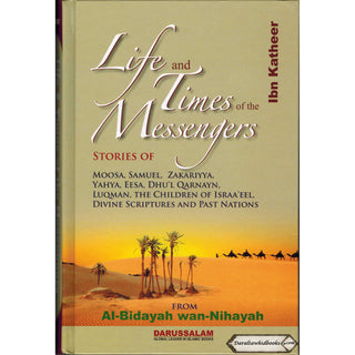 Life and Times of the Messengers: Stories of Moosa, Samuel, Zakariyya, Yahya, Eesa, Dhul Qarnayn, Luqman & Bani Israel By Hafiz Ibn Katheer