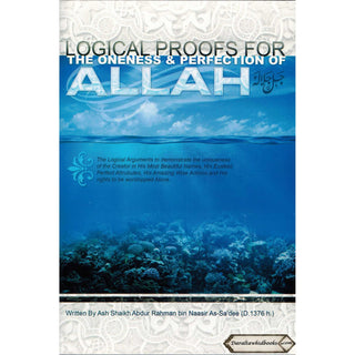 Logical Proofs for the Oneness & Perfection of Allah By Ash-Shaykh Abdur Rahman bin Naasir As-Sa'dee