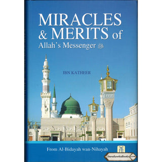 Miracles & Merits of Allah's Messenger (S) From Al-Bidayah wan Nihayah By Hafiz Ibn Katheer