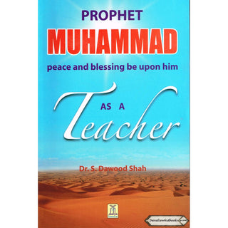 Prophet Muhammad as a Teacher By Dr. S. Dawood Shah