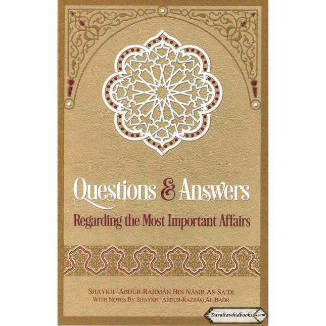 Questions & Answers Regarding the Most Important Affairs By Shaykh Abdur Rahman Bin Nasir As-Sadi