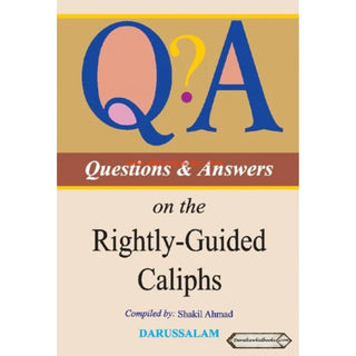 Questions and Answers on the Rightly Guided Caliphs By Shakil Ahmad