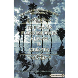 Reflecting on Allaah’s statement: The good pleasure from Allaah is greater