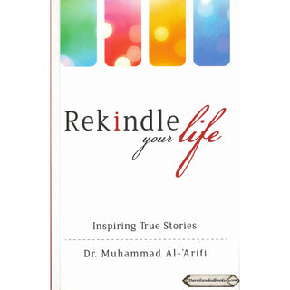 Rekindle your life: Inspiring True Stories By Dr. Muhammad Al-Arifi    ISBN: 9789675699498