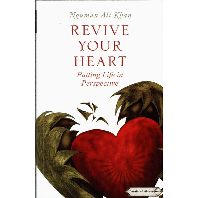 Revive Your Heart: Putting Life in Perspective By Nouman Ali Khan
