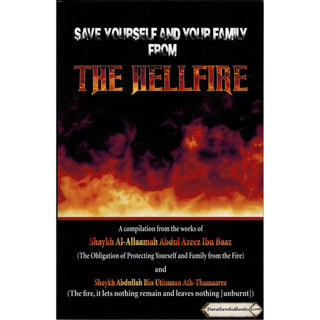 Save Yourself and Your Family from the Hellfire By Shaykh Abdul Azeez Ibn Baaz & Abdullah Bin Uthmaan Ath-Thamaaree